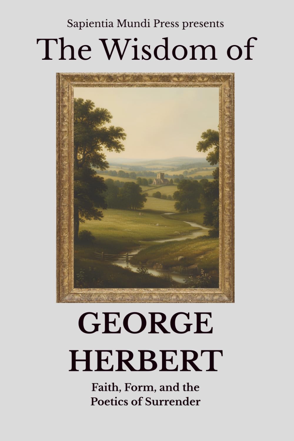 The Wisdom of George Herbert: Faith, Form, and the Poetics of Surrender