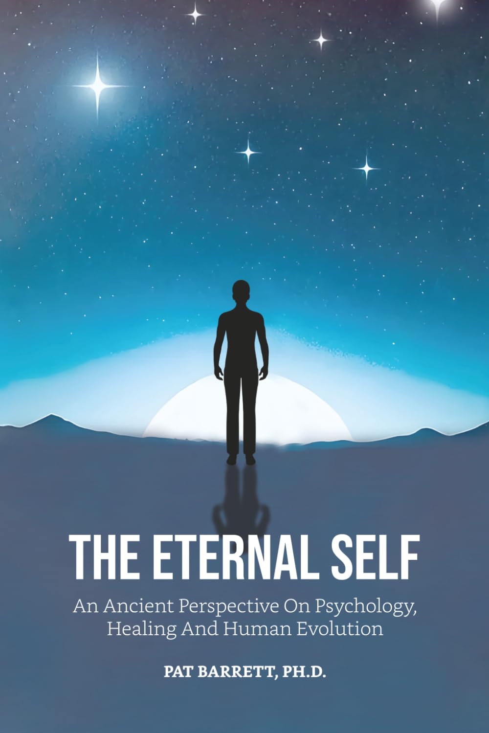 The Eternal Self: An Ancient Perspective on Psychology, Healing and Human Evolution
