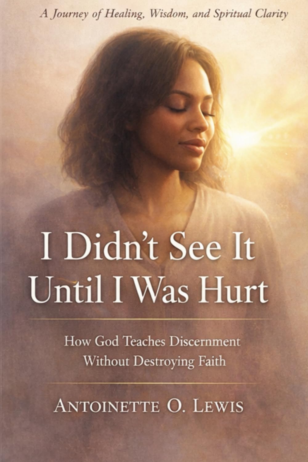I Didn’t See It Until I Was Hurt: How God Teaches Discernment Without Destroying Faith