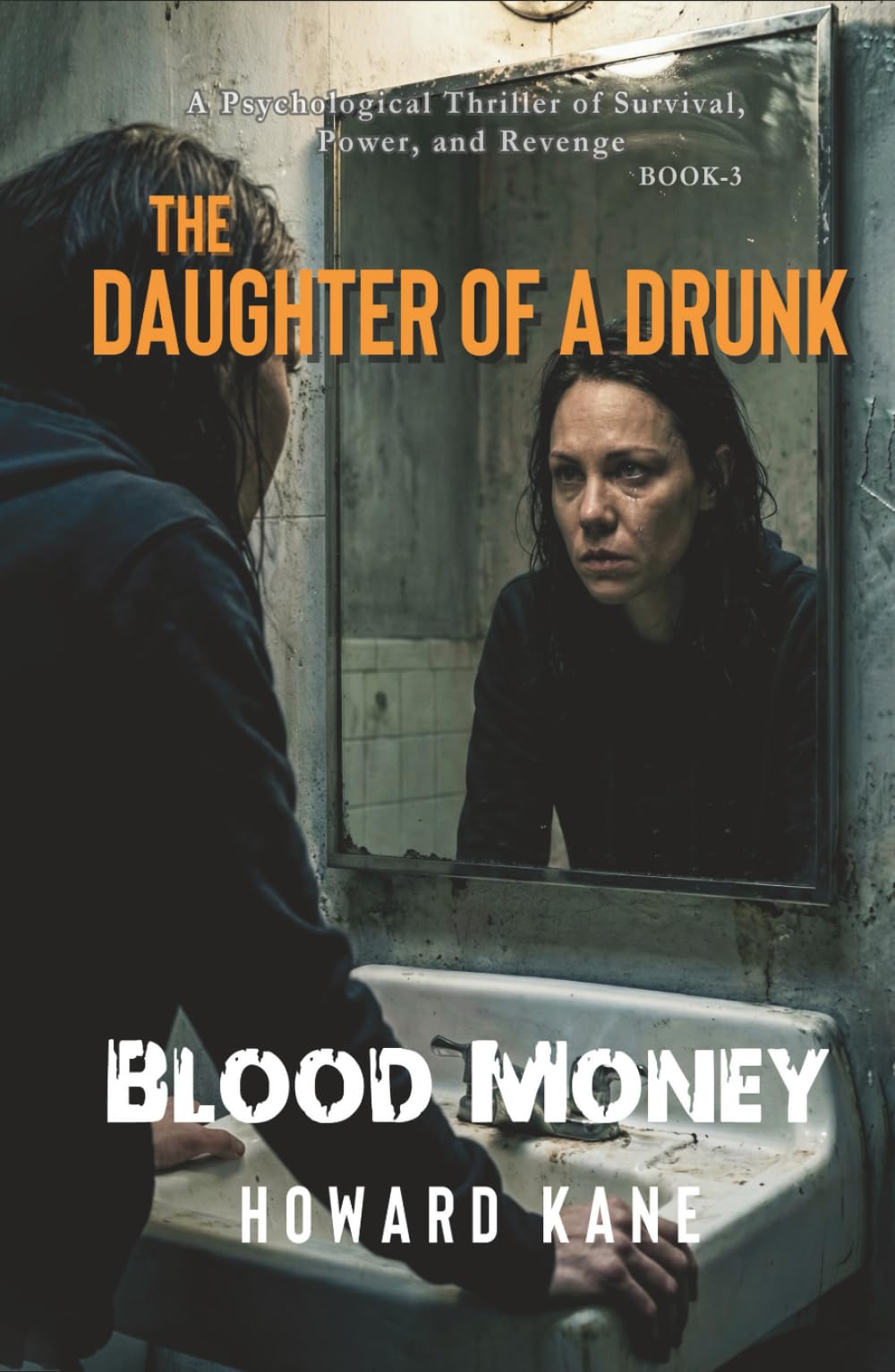 Blood Money: A Psychological Thriller of Survival, Power, and Revenge: 3 (The Daughter of a Drunk)