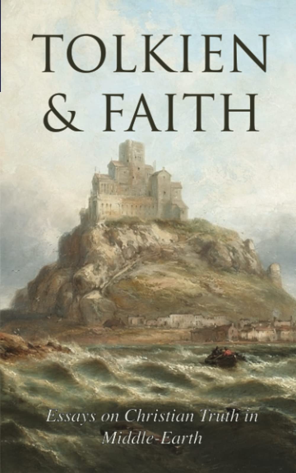 Tolkien & Faith: Essays on Christian Truth in Middle-Earth