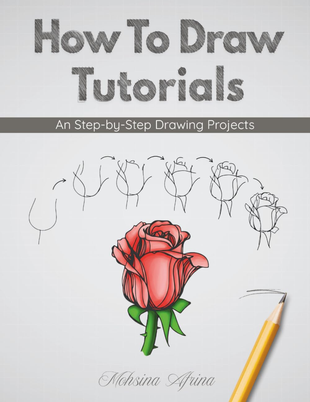 How To Draw Tutorials: An Step-by-Step Drawing Projects (Drawing Books For Beginner)