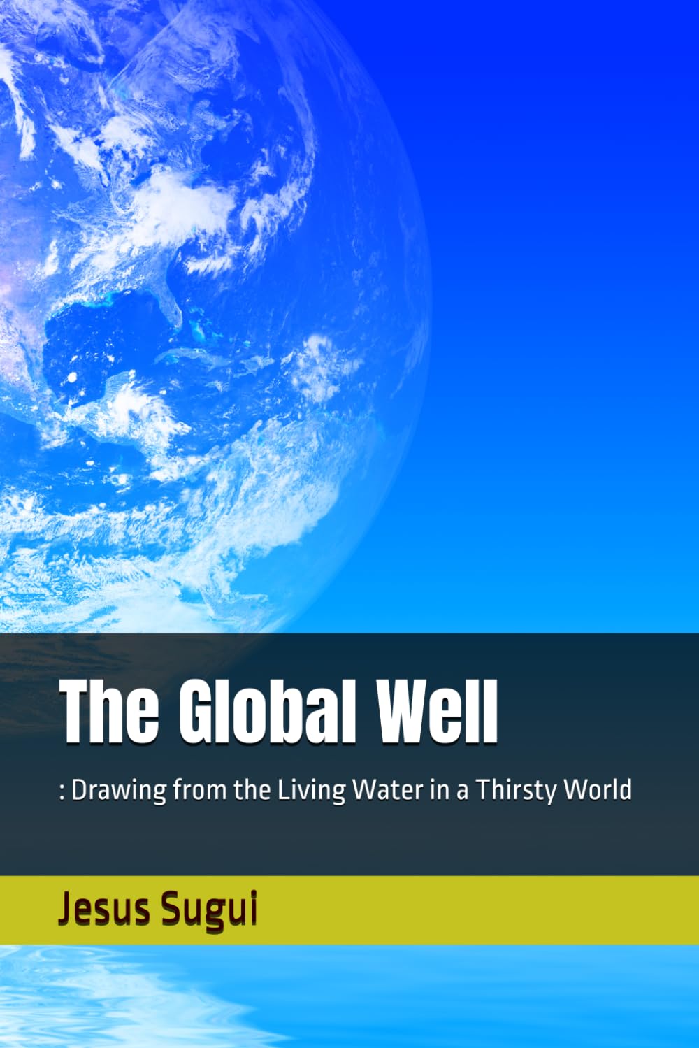 The Global Well: : Drawing from the Living Water in a Thirsty World (JS Lumen Scripta: Global Parables)