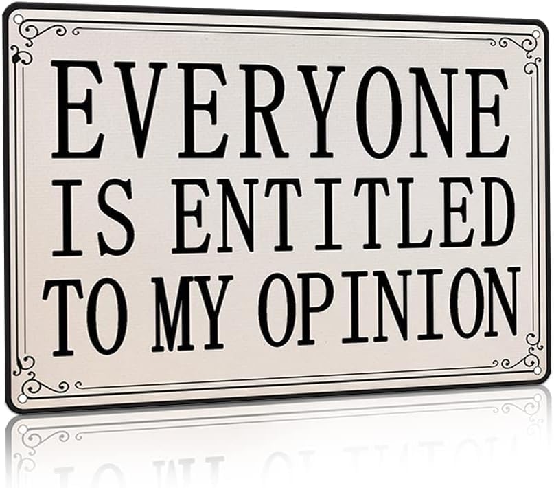 Everyone Is Entitled To My Opinion Funny Sarcastic Sign Funny Office Decor Signs Metal Tin Signs Vintage Funny Plaque Poster for Man Cave Garage Farmhouse Bar Pub Beer Wall Decor Art 12x16 Inch
