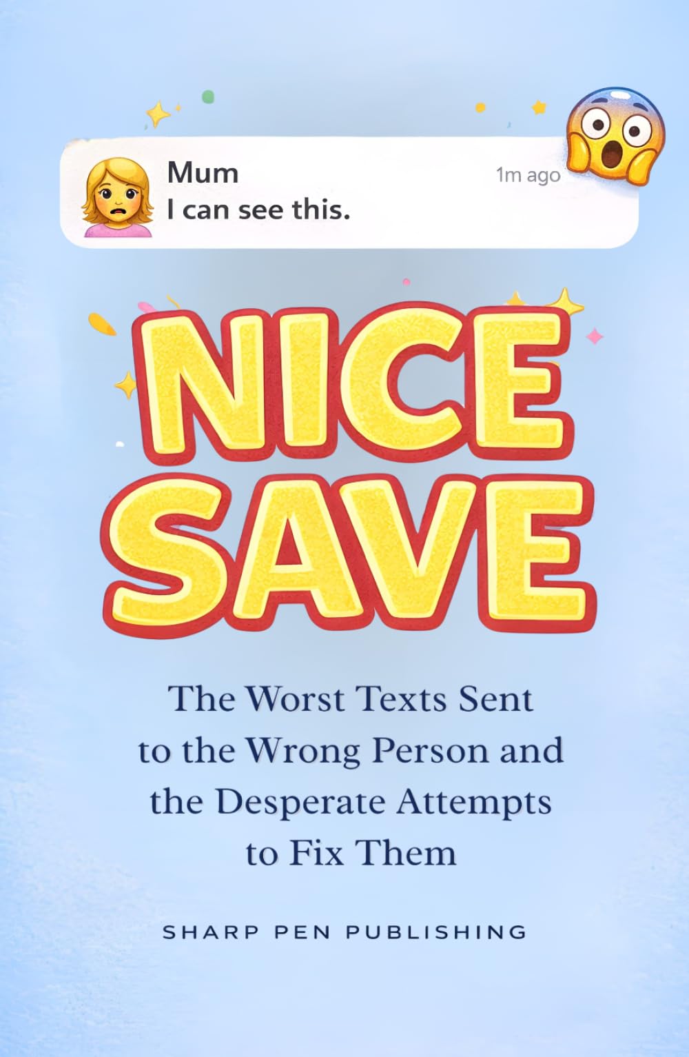 NICE SAVE: The Worst Texts Sent to the Wrong Person — and the Desperate Attempts to Fix Them (Read It & Weep)