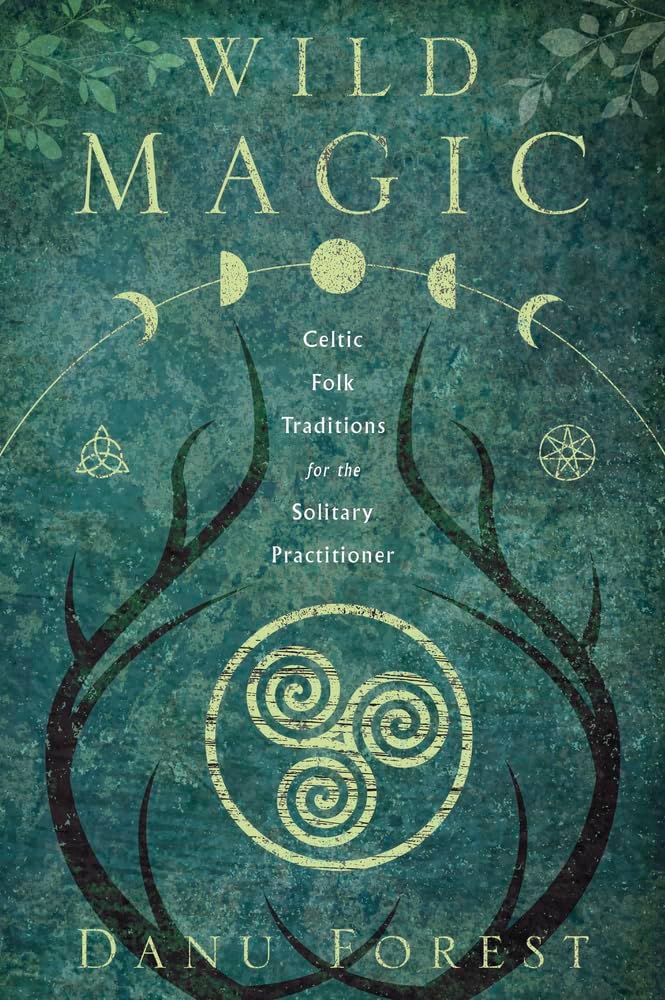 Wild Magic: Celtic Folk Traditions for the Solitary Practitioner