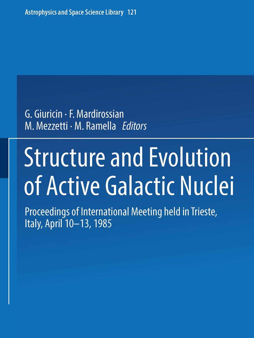Structure and Evolution of Active Galactic Nuclei: International Meeting Held in Trieste, Italy, April 10–13, 1985: 121 (Astrophysics and Space Science Library, 121)