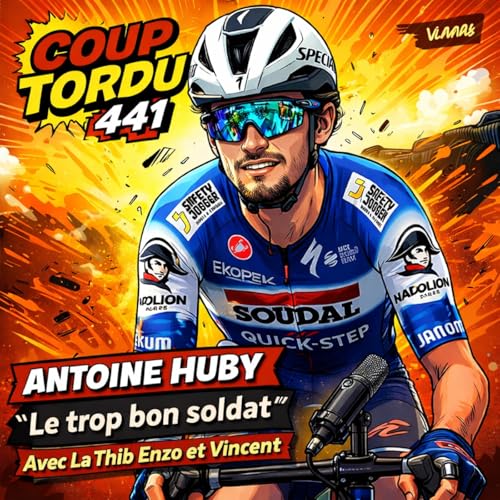COUP TORDU 441 : INVITE ANTOINE HUBY ! LE TROP BON SOLDAT