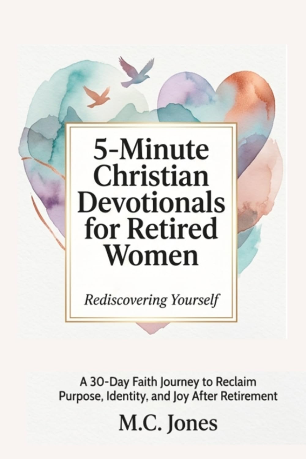 5-Minute Christian Devotionals for Retired Women Volume 2: Rediscovering Yourself: A 30-Day Faith Journey to Reclaim Purpose, Rediscover Identity, and Find Joy After Retirement
