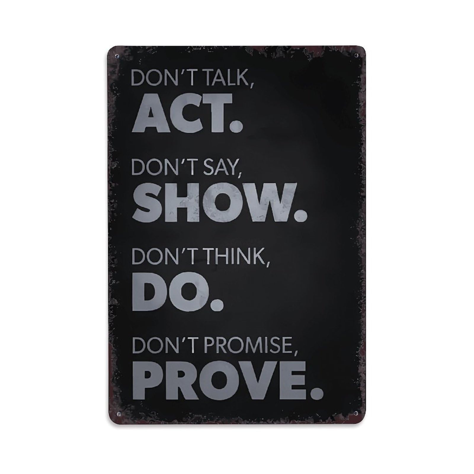 Don't Talk, Act. Don't Say, Show. Motivational Sign Vintage Aluminium Metal Sign, Retro Wall Decor for Home, Bar, Garage & Farmhouse 30x20cm