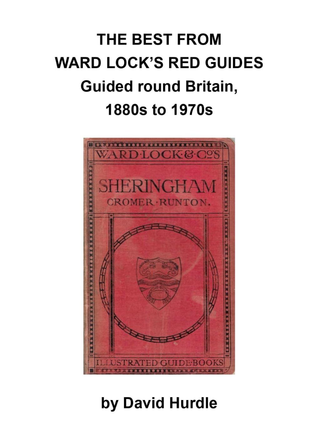 THE BEST FROM WARD LOCK’S RED GUIDES, Guided round Britain, 1880s to 1970s
