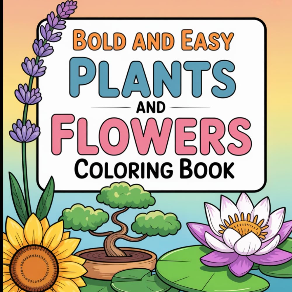Bold and Easy Plants and Flowers Coloring Book: Relaxing Botanical Designs for Stress Relief, Mindfulness and Creativity.