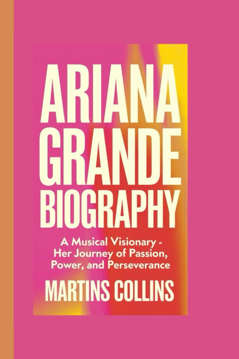 ARIANA GRANDE BIOGRAPHY: A Musical Visionary Her Journey of Passion, Power, and Perseverance