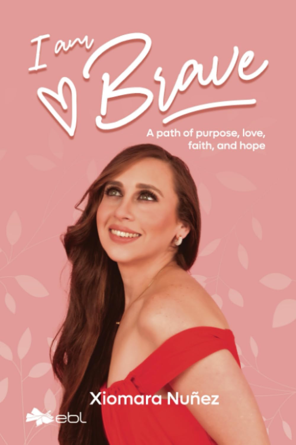 I am Brave: A path of purpose, love, faith, and hope