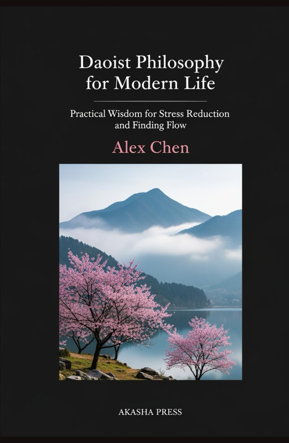 Daoist Philosophy for Modern Life: Practical Wisdom for Stress Reduction and Finding Flow