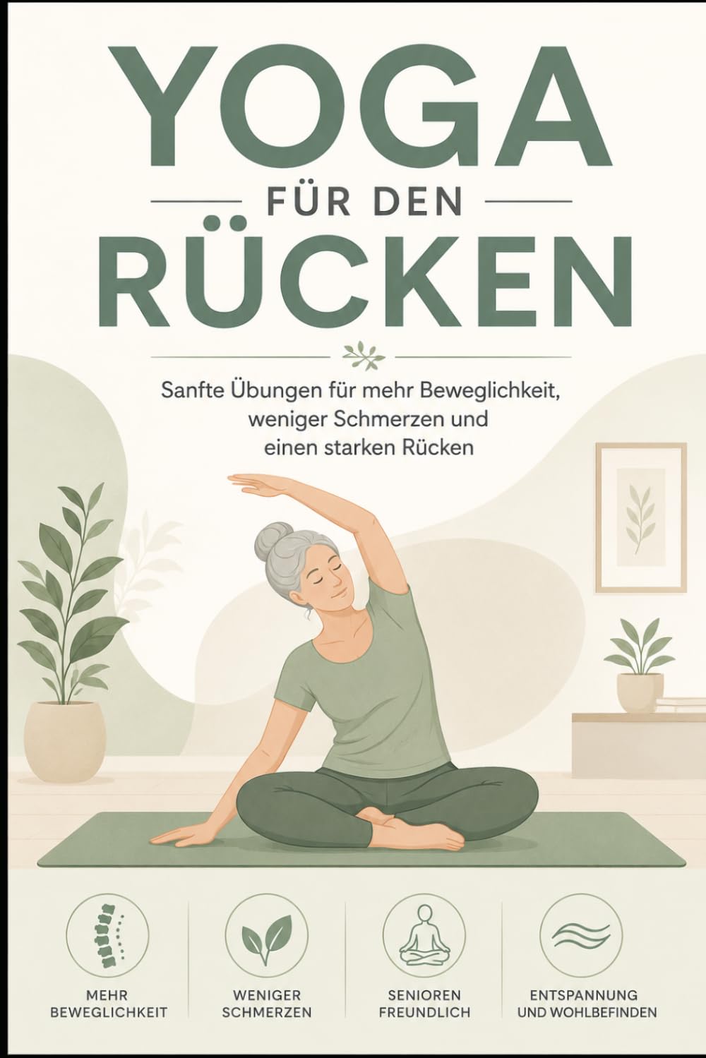 Yoga für den Rücken: Sanfte Übungen für mehr Beweglichkeit, weniger Schmerzen und einen starken Rücken (Yoga für Gesundheit & Beweglichkeit)