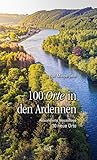 100 Orte in den Ardennen: Aktualisierte Neuauflage - Rolf Minderjahn 
