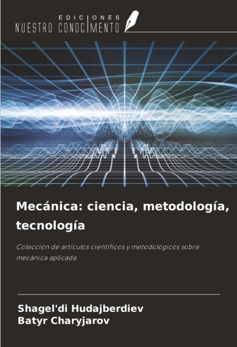 Mecánica: ciencia, metodología, tecnología: Colección de artículos científicos y metodológicos sobre mecánica aplicada