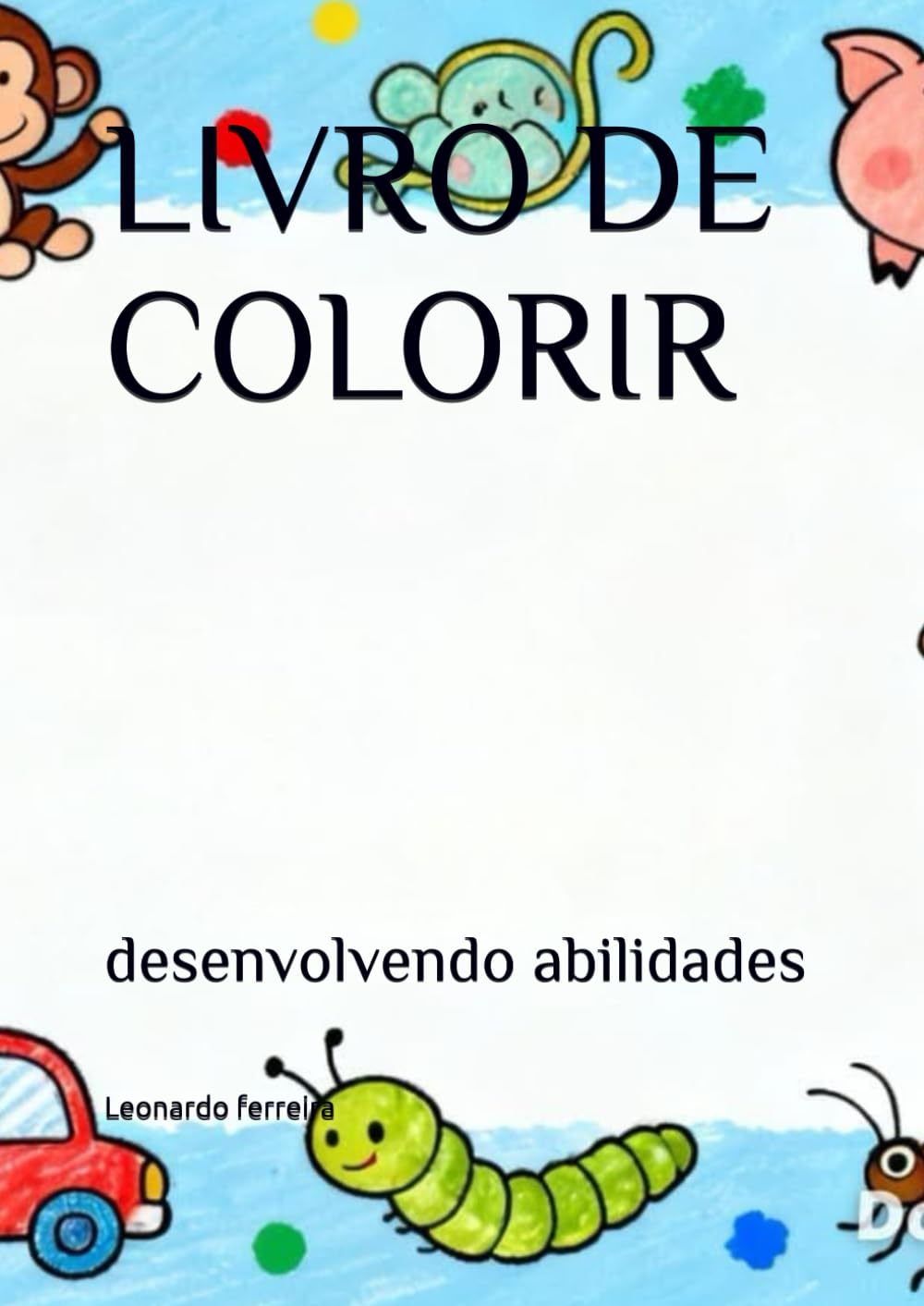 LIVRO DE COLORIR: desenvolvendo abilidades (colorindo o mundo)