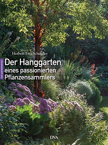 Der Hanggarten eines passionierten Pflanzensammlers: experimentell, naturnah, üppig Der Hanggarten eines passionierten Pflanzensammlers: experimentell, naturnah, üppig