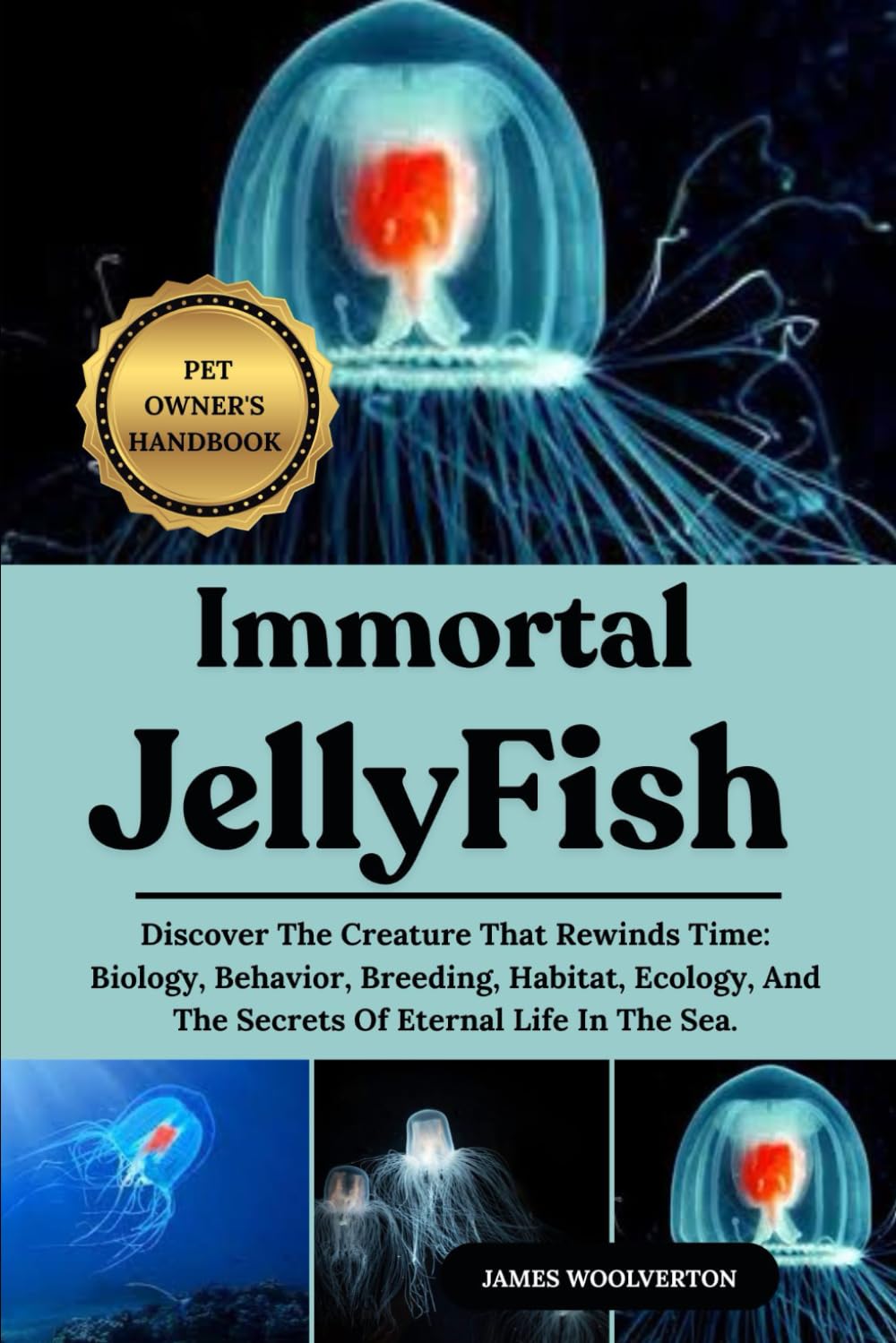 IMMORTAL JELLYFISH: Discover The Creature That Rewinds Time: Biology, Behavior, Breeding, Habitat, Ecology, And The Secrets Of Eternal Life In The Sea.