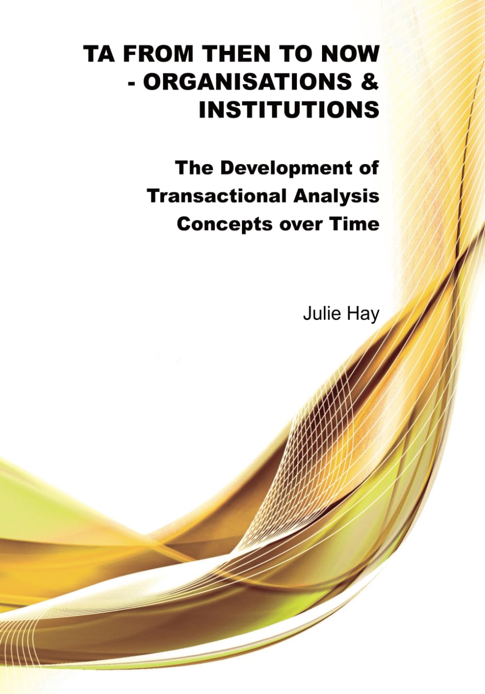 TA from Then to Now: Organisations & Institutions: The Development of Transactional Analysis Concepts over Time (TA from Then to Now - The Development of Transactional Analysis Concepts over Time)