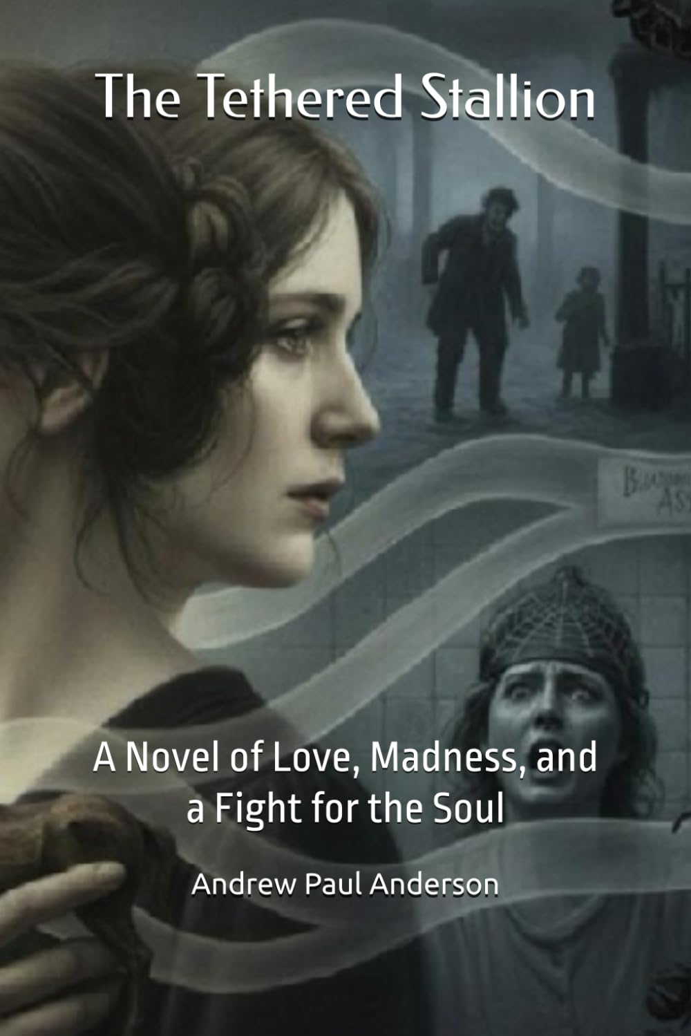 The Tethered Stallion: A Novel of Love, Madness, and a Fight for the Soul
