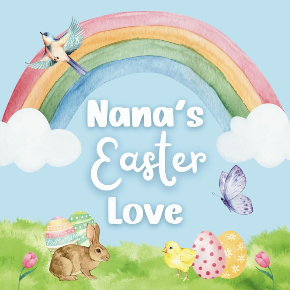 Nana's Easter Love: A Sweet Rhyming Picture Book for Grandchildren: A Heartwarming Easter Story for Kids Ages 2-6 | Perfect Gift from Nana to Grandchild with Cute Springtime Animals