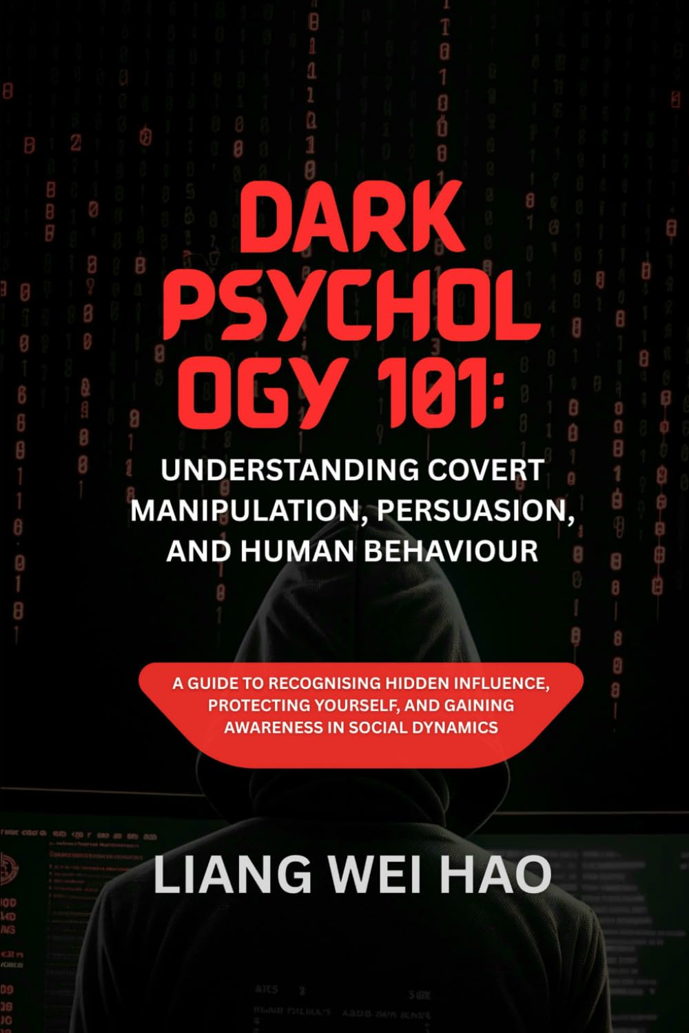 Dark Psychology 101: Understanding Covert Manipulation, Persuasion, and Human Behaviour: A Guide to Recognising Hidden Influence, Protecting Yourself, and Gaining Awareness in Social Dynamics