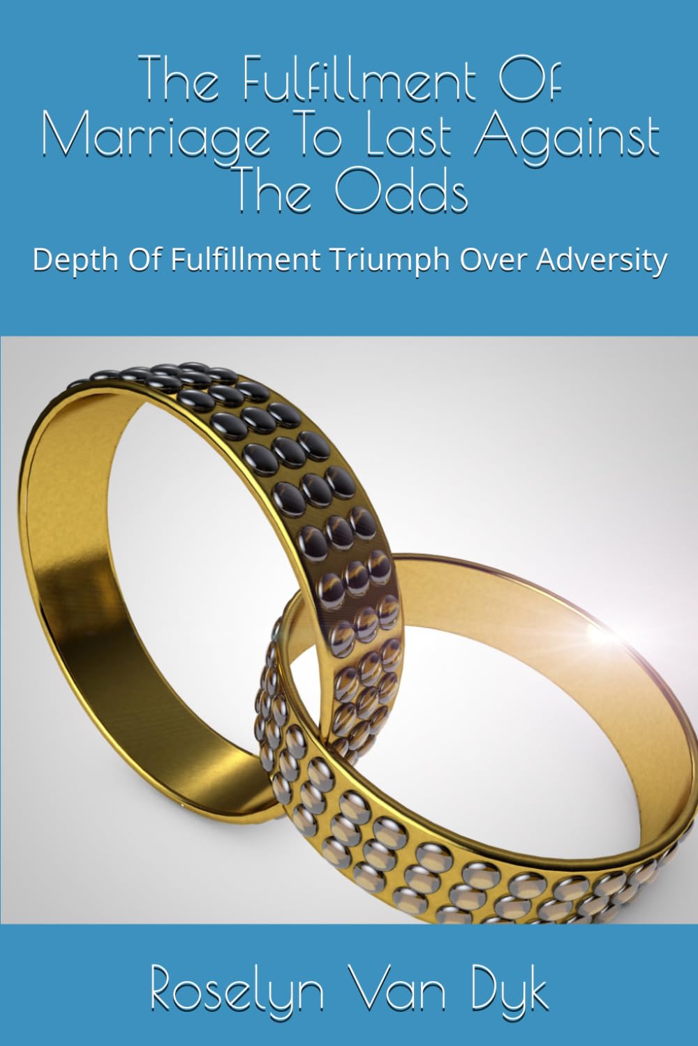 The Fulfillment Of Marriage To Last Against The Odds: Depth Of Fulfillment Triumph Over Adversity
