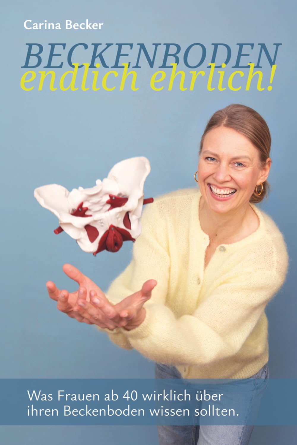 Beckenboden endlich ehrlich!: Was Frauen ab 40 wirklich über ihren Beckenboden wissen sollten.