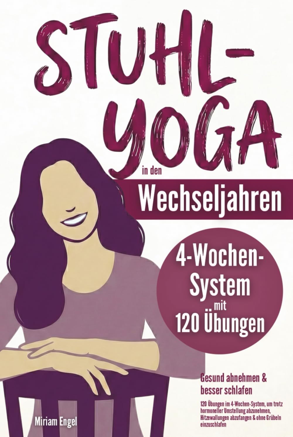 Stuhl-Yoga in den Wechseljahren – Gesund abnehmen & besser schlafen: 120 Übungen im 4-Wochen-System, um trotz hormoneller Umstellung abzunehmen, Hitzewallungen abzufangen & ohne Grübeln einzuschlafen