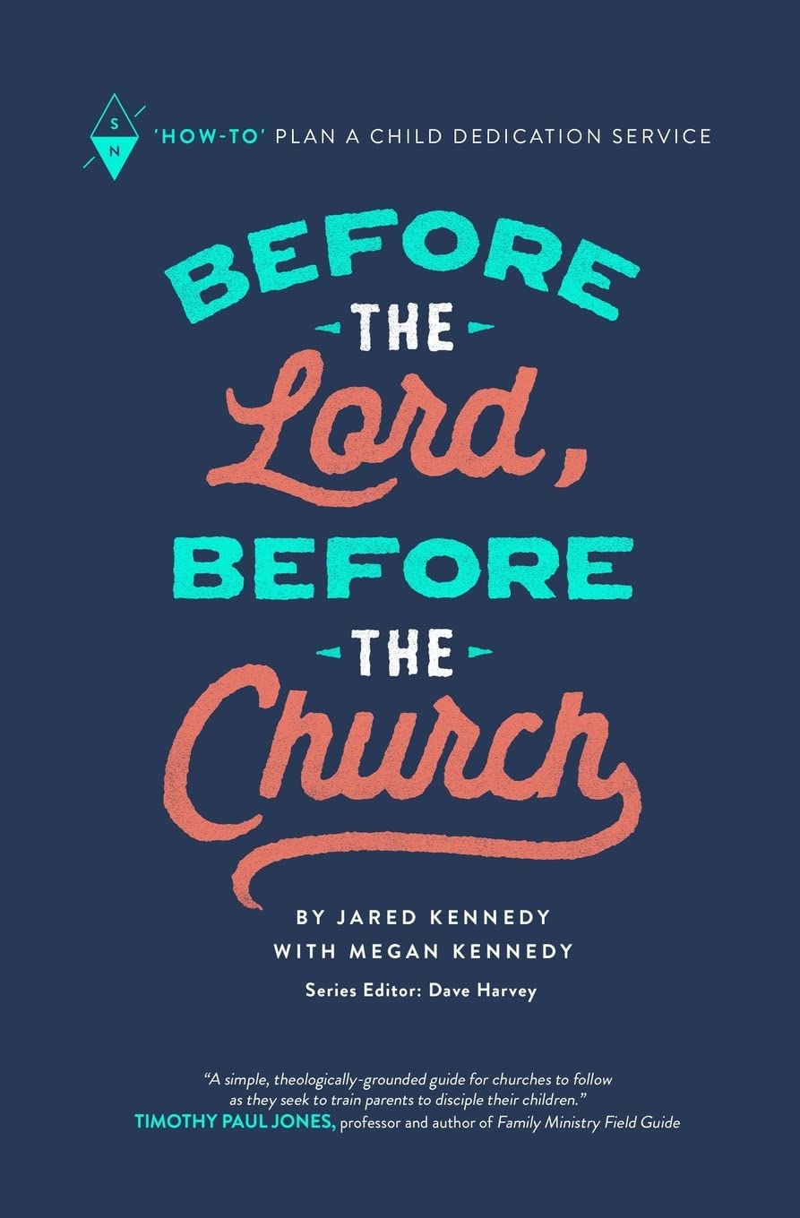 Before the Lord, Before the Church: "How-To" Plan a Child Dedication Service: Volume 6