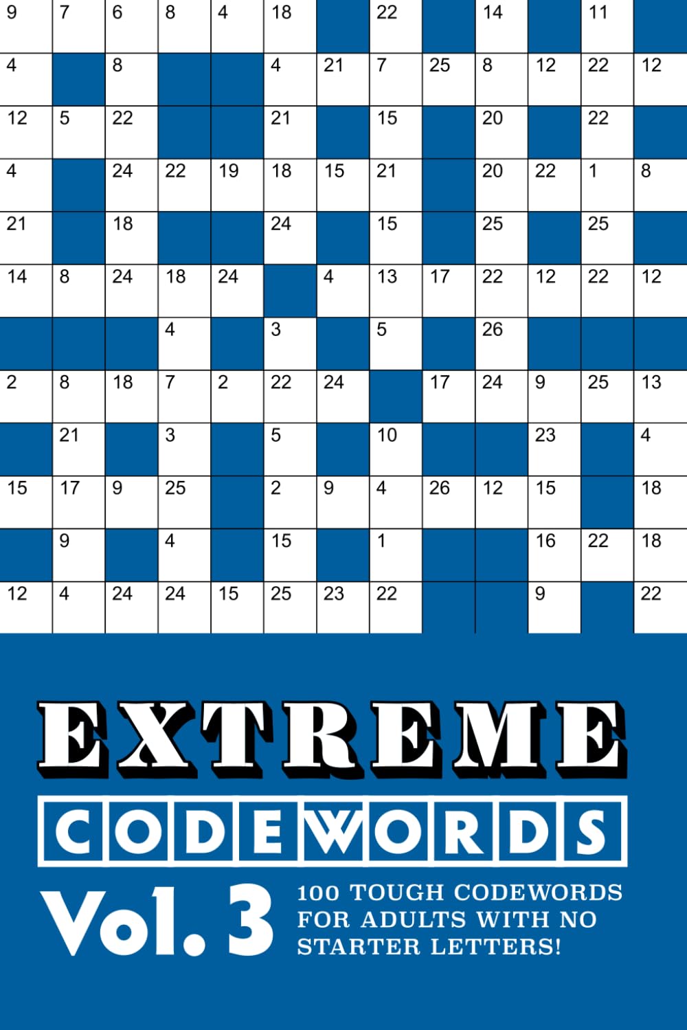 Extreme Codewords Volume 3: 100 tough codewords for adults with no starter letters! (Extreme Codeword Puzzles)