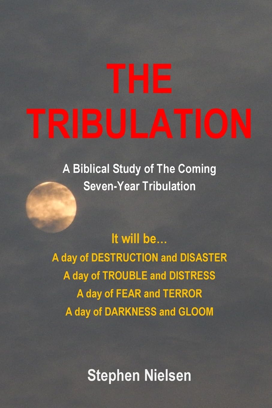 THE TRIBULATION: A Biblical Study of the Coming Seven-Year Tribulation