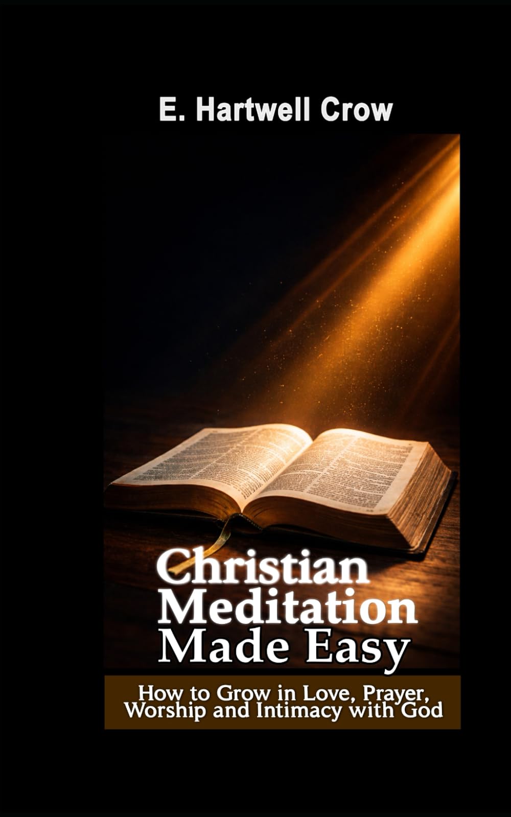 Christian Meditation Made Easy: How to Grow in Love, Prayer, Worship, and Intimacy with God