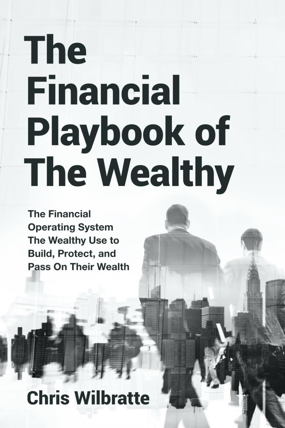 The Financial Playbook of The Wealthy: The Financial Operating System The Wealthy Use to Build, Protect, and Pass On Their Wealth