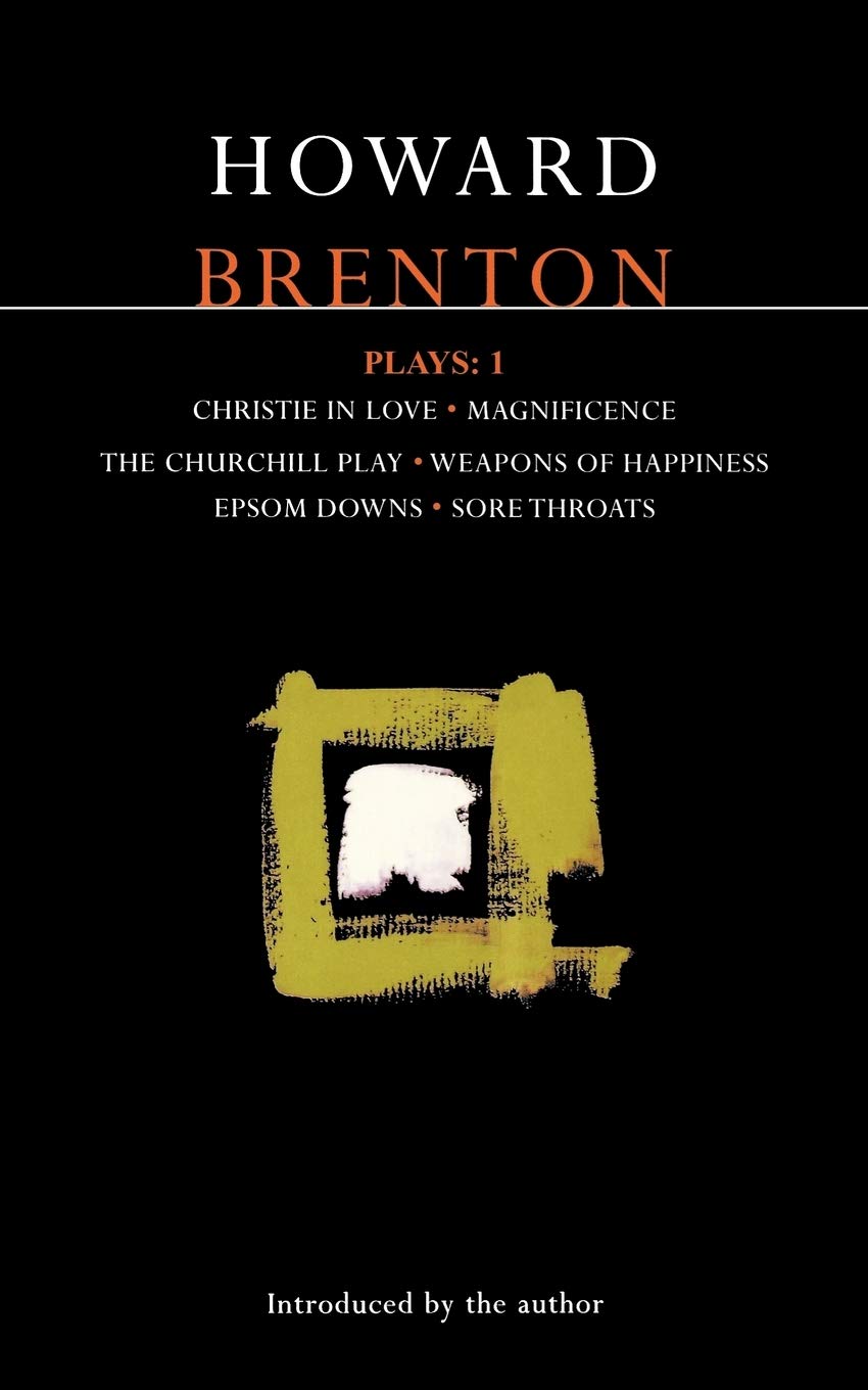 Brenton Plays: 1: Christie in Love; The Churchill Play; Weapons of Happiness; Epsom Downs; Sore Throats; Magnificence (Methuen's Modern Plays) Paperback – December 11, 1986