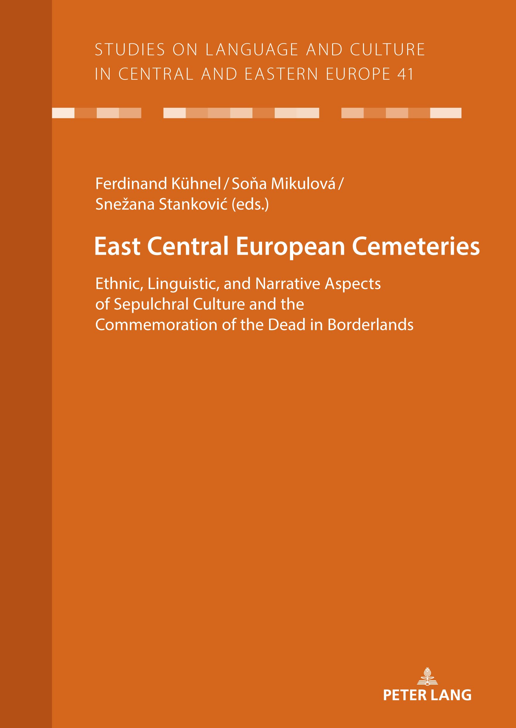East Central European Cemeteries: Ethnic, Linguistic, and Narrative Aspects of Sepulchral Culture and the Commemoration of the Dead in Borderlands: 41 ... and Culture in Central and Eastern Europe)