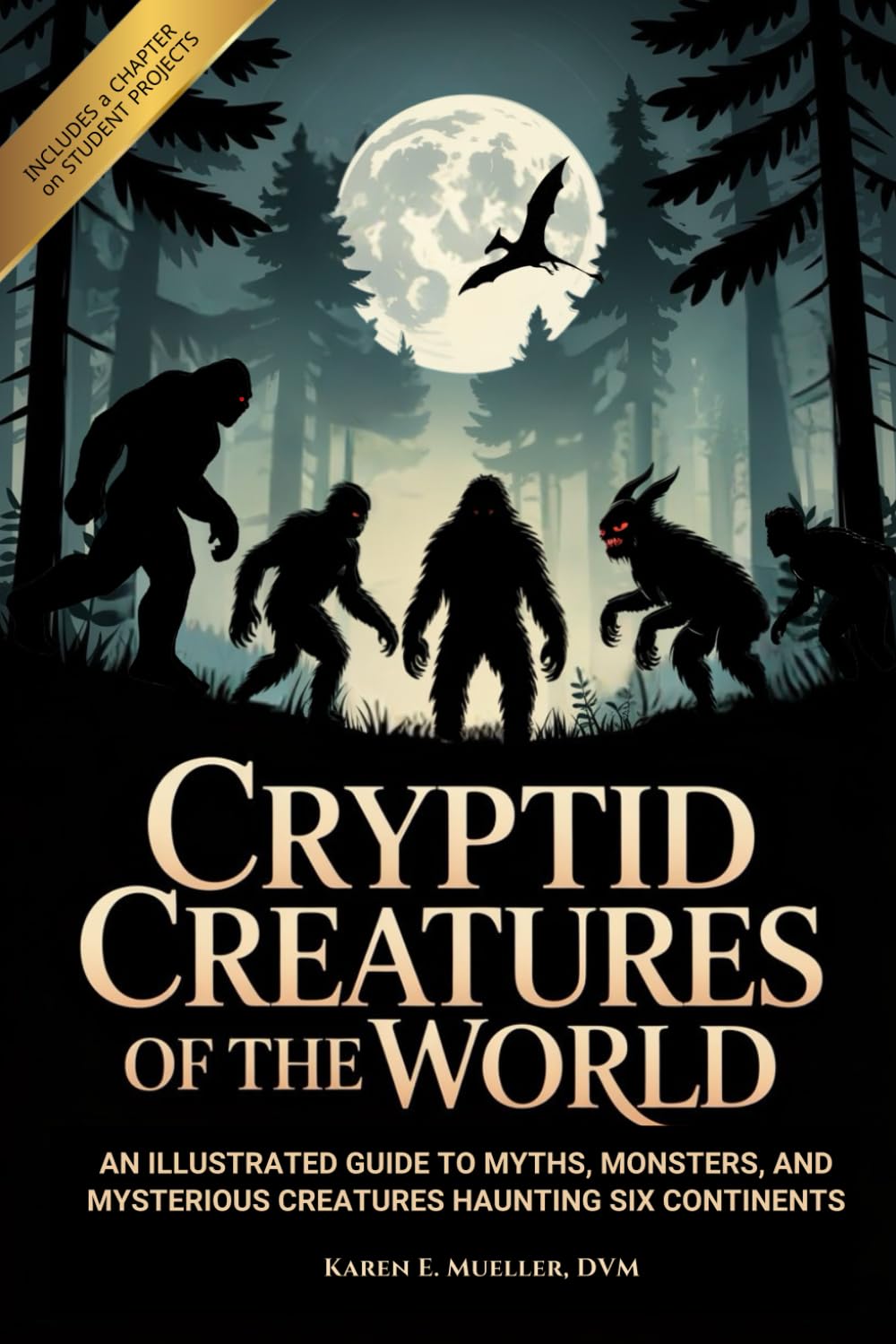 Cryptid Creatures of The World: An Illustrated Guide to Myths, Monsters, and Mysterious Creatures Haunting Six Continents