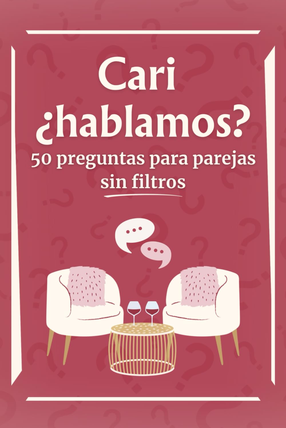 Cari ¿hablamos? 50 preguntas para parejas sin filtros: La excusa perfecta para una cita diferente