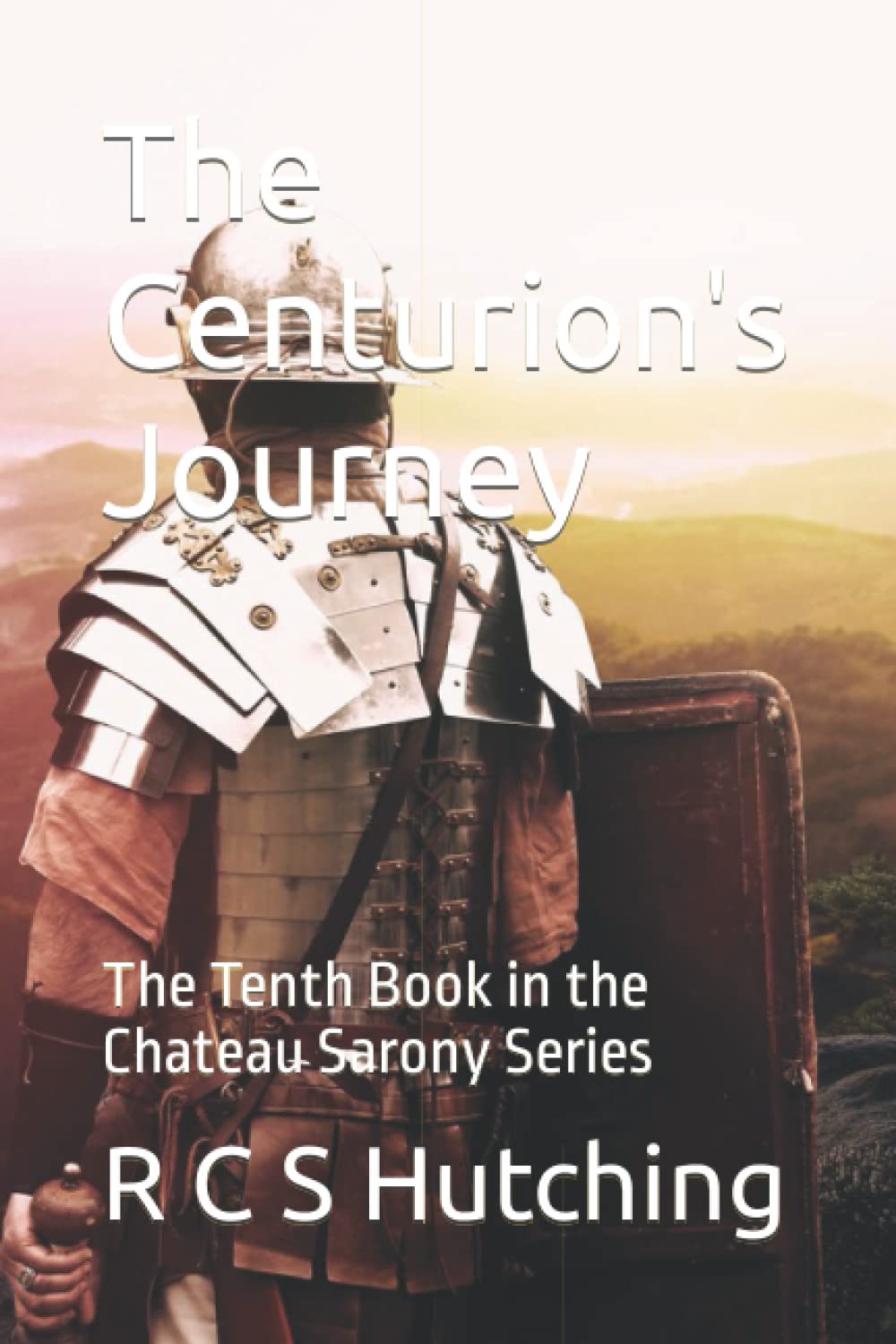 The Centurion's Journey: The Tenth Book in the Chateau Sarony Series