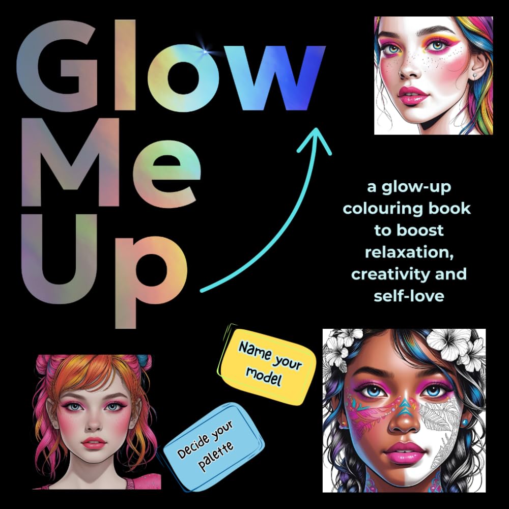 Glow Me Up: A Glow Up Makeup inspired Colouring Book for Relaxation and Self-Love for Creative Teens and Adults