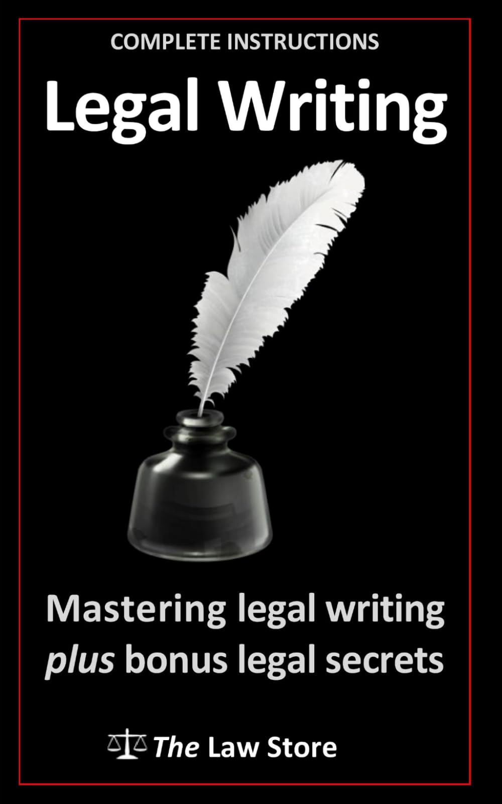 Legal Writing: Mastering Legal Writing Plus Bonus Legal Secrets