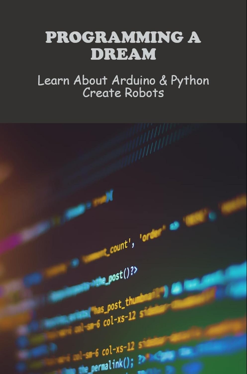 Programming A Dream: Learn About Arduino & Python Create Robots eBook ...