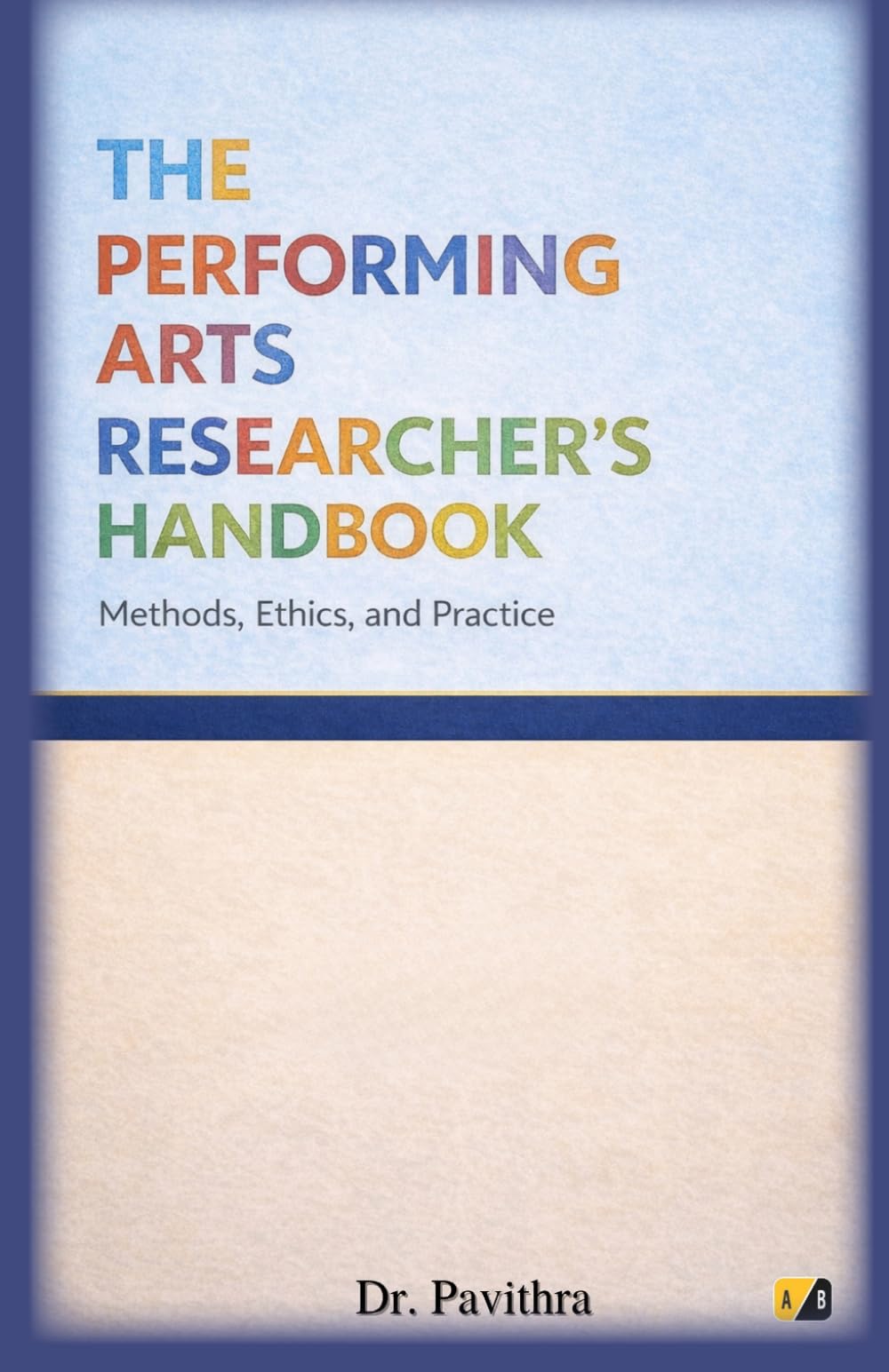 The Performing Arts Researcher's Handbook: Methods, Ethics, And Practice