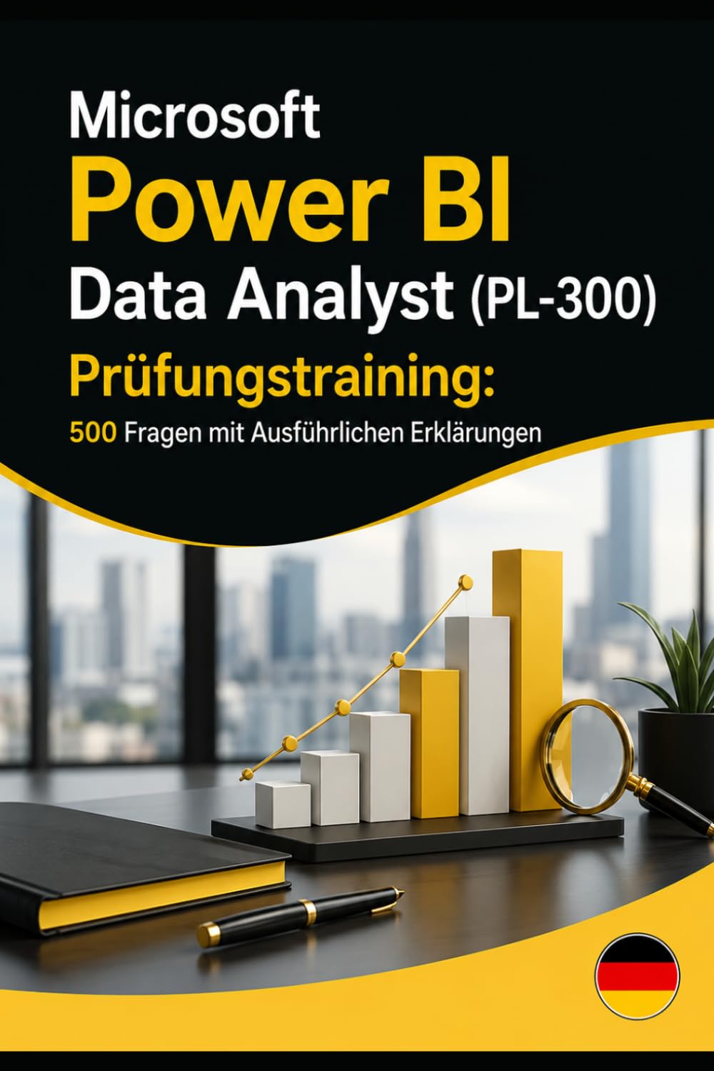Microsoft Power BI Data Analyst (PL-300) Prüfungstraining: 500 Fragen mit Ausführlichen Erklärungen