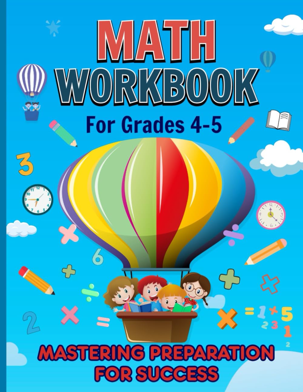 Math Workbook for Grades 4-5, Mastering Preparation for Success: Addition, Subtraction, Multiplication, Division Exercises; Fractions, Decimals & Percentage Practices & More... (With Keys)