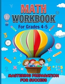 Math Workbook for Grades 4-5, Mastering Preparation for Success Addition, Subtraction, Multiplication, Division Exercises; Fractions, Decimals & Percentage Practices & More... With Keys