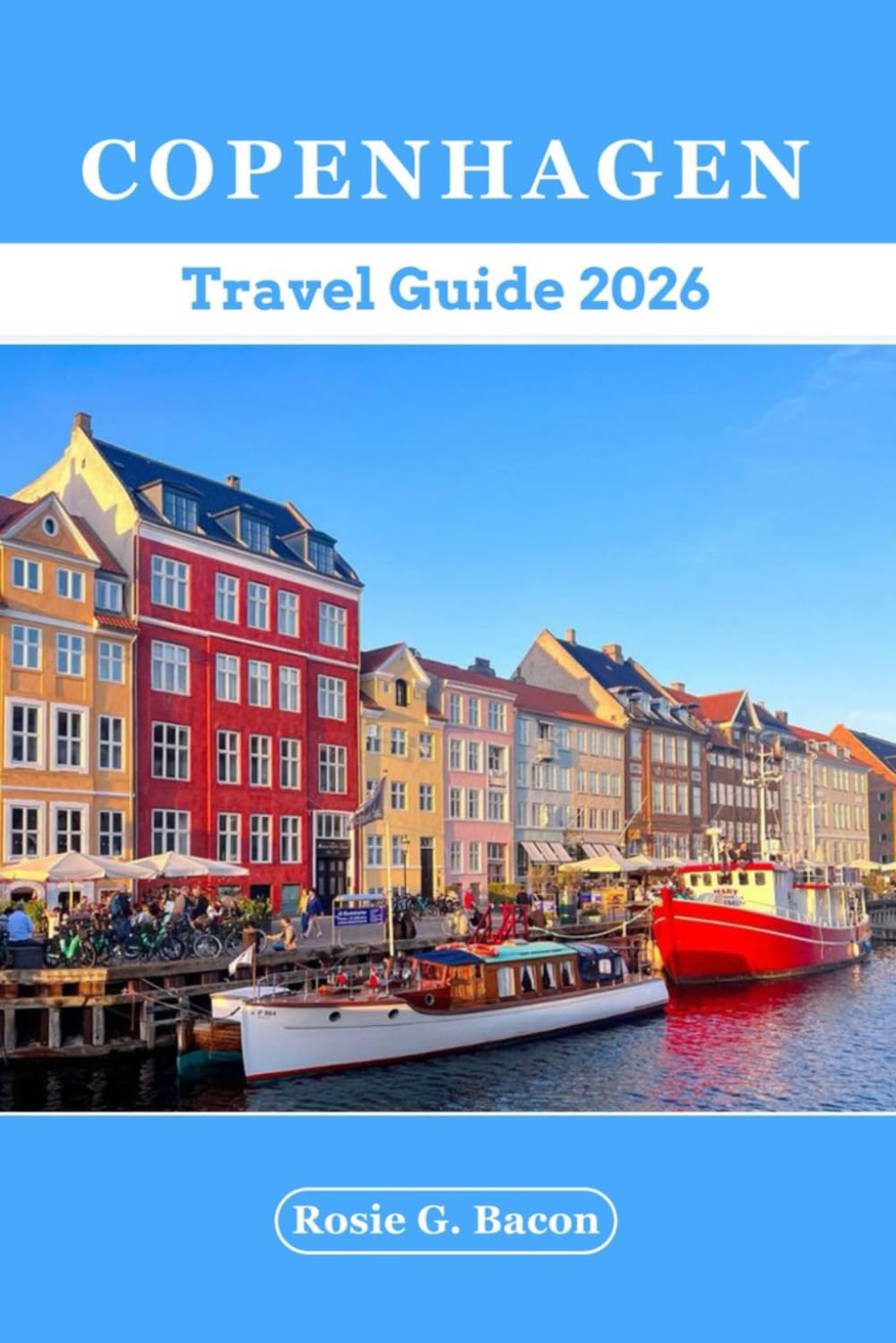 COPENHAGEN TRAVEL GUIDE 2026: Discover Nordic Beauty, Bike Routes, Historic Waterfronts, Captivating Adventures, Danish Landmarks, Insider Tips & Hidden Gems